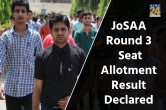 JoSAA round 3 seat allotment result declared