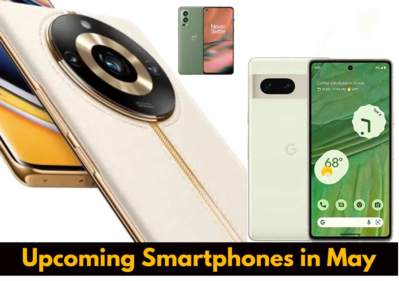 May Month Upcoming Smartphone, realme 11 pro, oneplus nord 3, samsung, google pixel 7a
