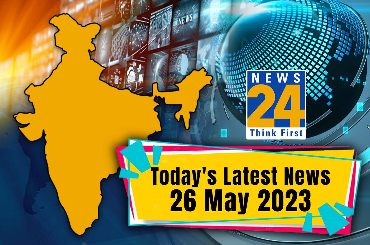 Todays Latest News 26 May 2023
