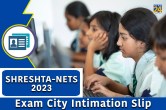 SHRESHTA-NETS 2023 exam city intimation slip