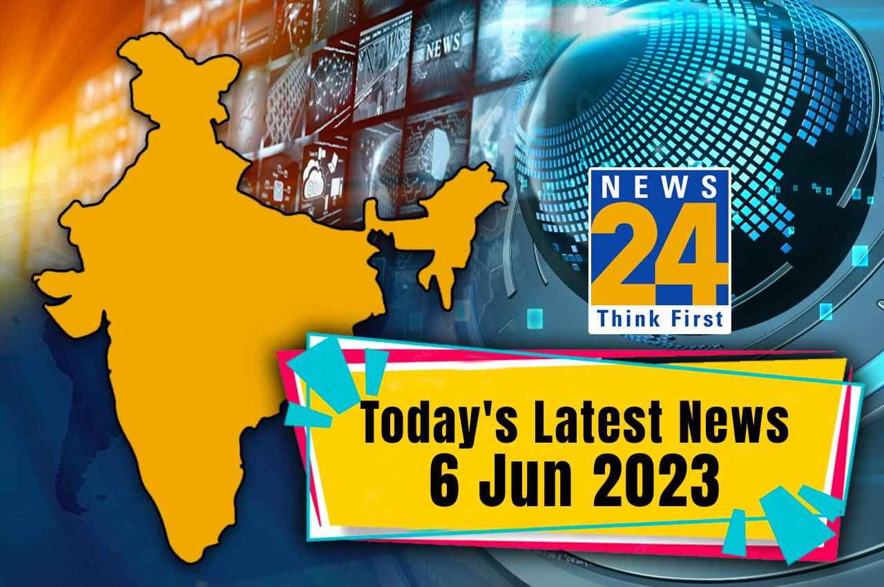 Today’s Latest News, 6 Jun 2023: कहां क्या हुआ? यहां पढ़िए लोकल और देश की हर छोटी-बड़ी जरूरी खबर