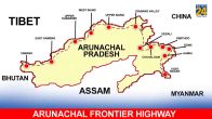 Arunachal Frontier Highway Project India China Border Line of Actual Control Arunachal Pradesh Indian Army India China Border Dispute
