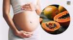 Papaya In Pregnancy