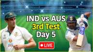 IND vs AUS 3rd Test Day 5