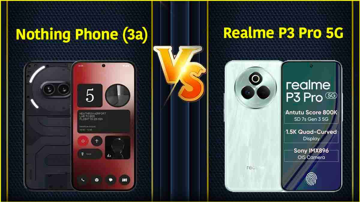 Nothing Phone (3a) vs Realme P3 Pro 5G: कौन है बेस्ट मिड-रेंज स्मार्टफोन?