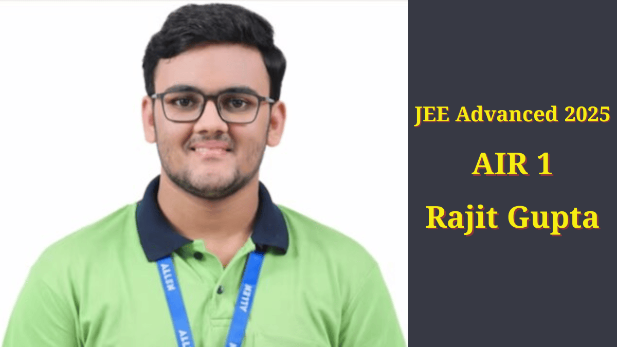 JEE एडवांस्ड 2025 में रजित गुप्ता ने हासिल की AIR 1, लाए 332/360 मार्क्स, देखें टॉप 10 टॉपर्स की लिस्ट