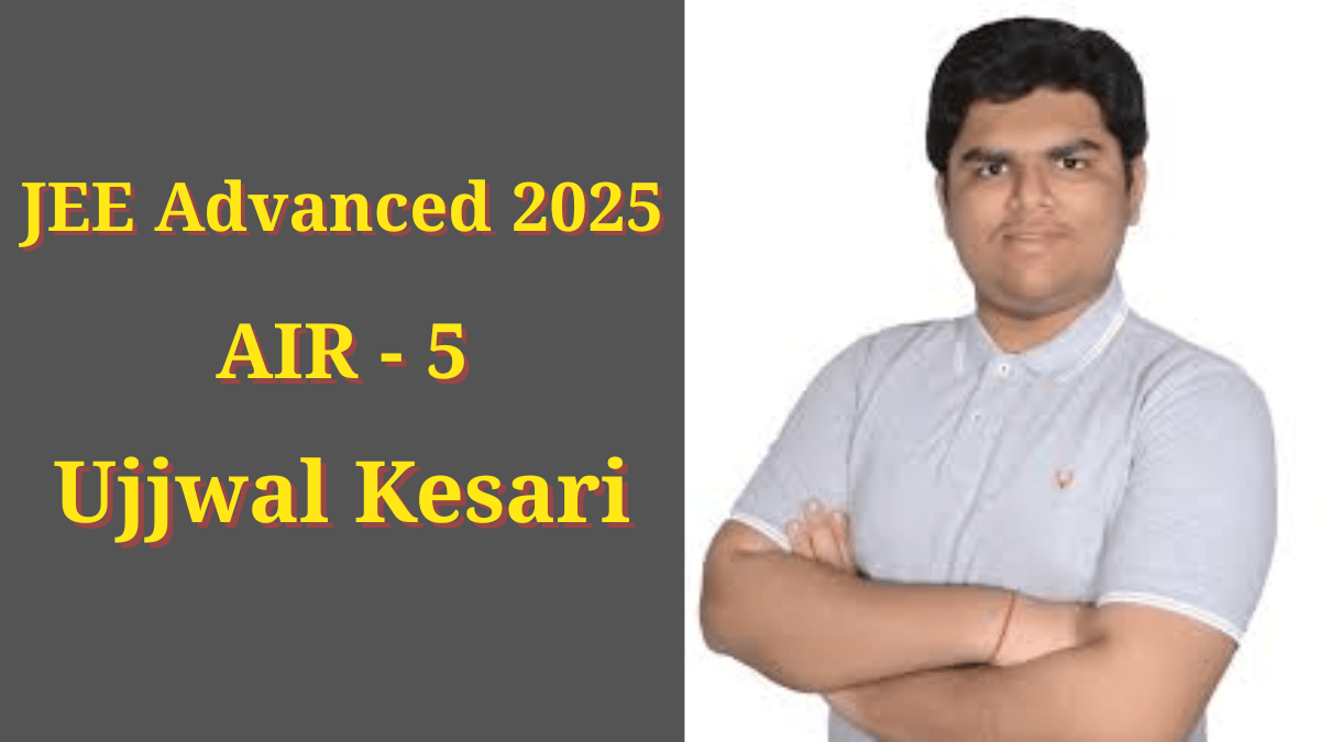 दिल्ली के उज्ज्वल केसरी ने JEE एडवांस्ड 2025 में हासिल की AIR 5, अब IISc बेंगलुरु है टारगेट