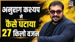 Anurag kashyap weight loss secrets