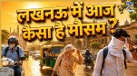 Lucknow Today weather Update 23 June