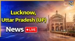 Lucknow, Uttar Pradesh (UP) News Live