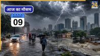 Aaj Ka Mausam 9 August