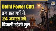 Delhi Power Cut Schedule 24 August 2026