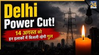 Delhi Power Cut 14 August